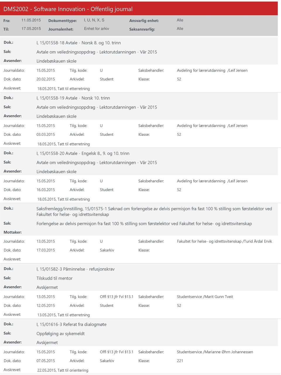 trinn Avtale om veiledningsoppdrag - Lektorutdanningen - Vår 2015 Lindebøskauen skole Avdeling for lærerutdanning /Leif Jensen 03.03.2015 Student 18.05.