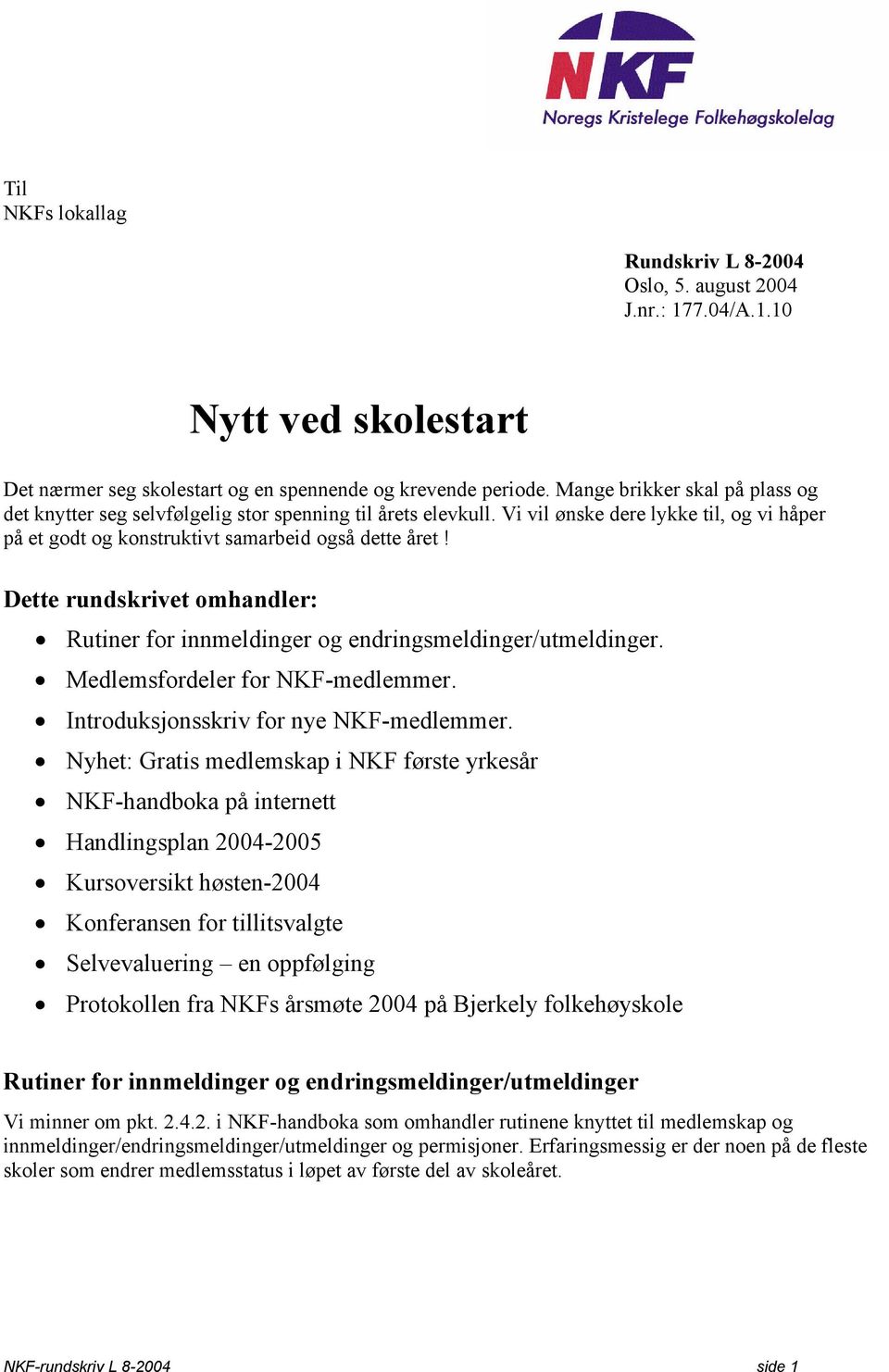 Dette rundskrivet omhandler: Rutiner for innmeldinger og endringsmeldinger/utmeldinger. Medlemsfordeler for NKF-medlemmer. Introduksjonsskriv for nye NKF-medlemmer.