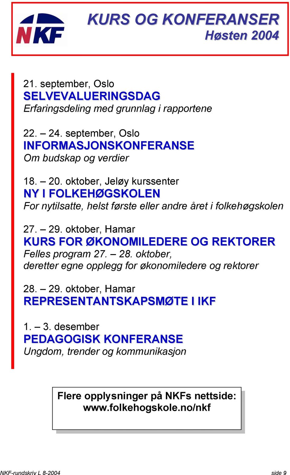 oktober, Jeløy kurssenter NY I FOLKEHØGSKOLEN For nytilsatte, helst første eller andre året i folkehøgskolen 27. 29.