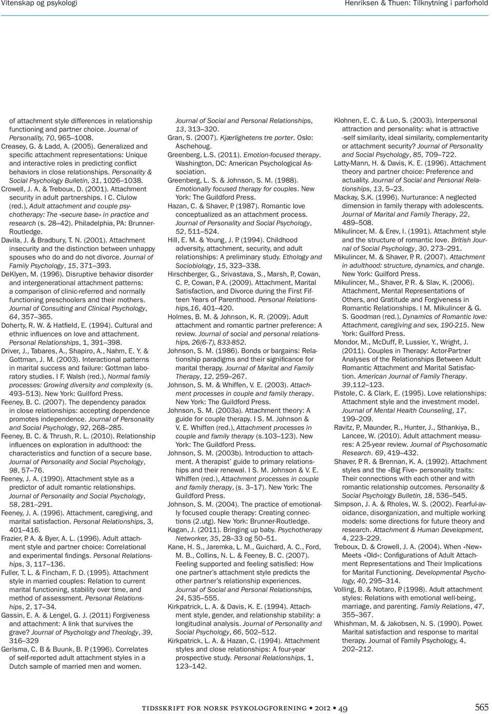 Personality & Social Psychology Bulletin, 31, 1026 1038. Crowell, J. A. & Treboux, D. (2001). Attachment security in adult partnerships. I C. Clulow (red.