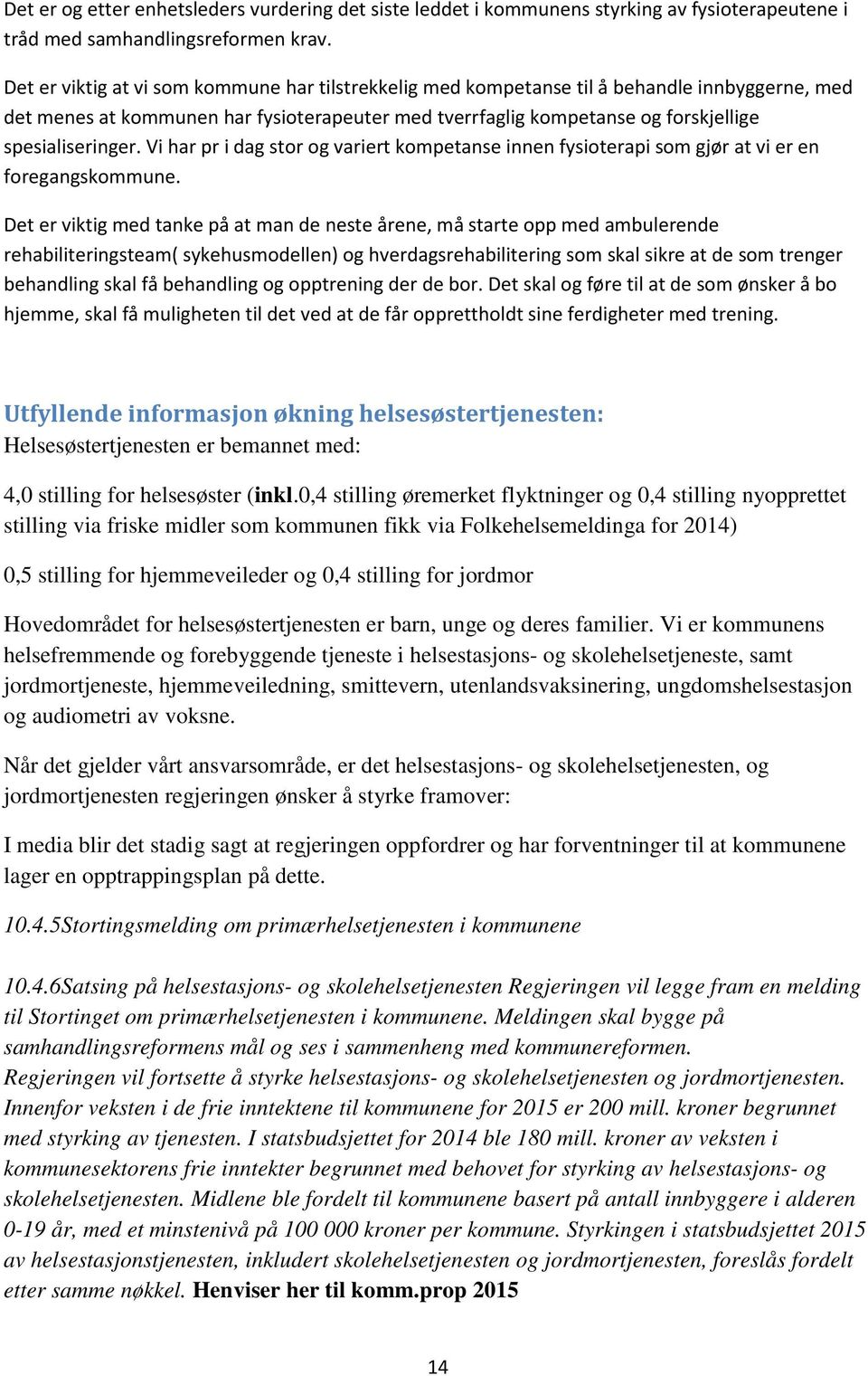 Vi har pr i dag stor og variert kompetanse innen fysioterapi som gjør at vi er en foregangskommune.