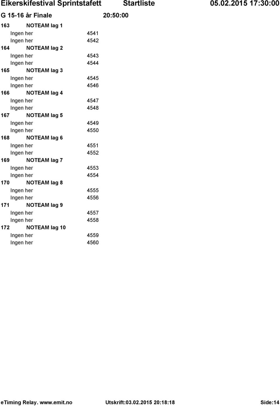 Ingen her 4550 168 NOTEAM lag 6 Ingen her 4551 Ingen her 4552 169 NOTEAM lag 7 Ingen her 4553 Ingen her 4554 170 NOTEAM lag 8