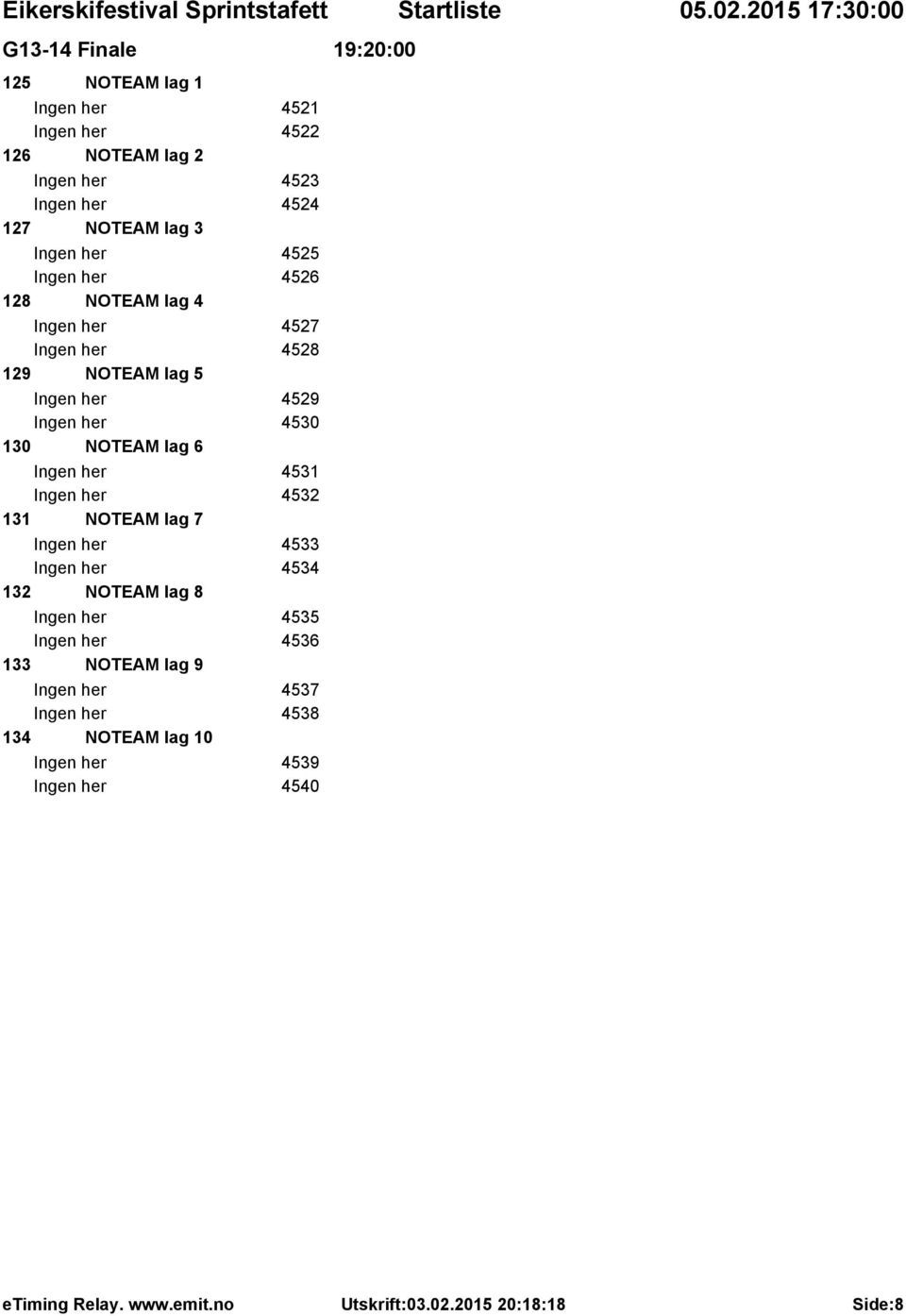 Ingen her 4530 130 NOTEAM lag 6 Ingen her 4531 Ingen her 4532 131 NOTEAM lag 7 Ingen her 4533 Ingen her 4534 132 NOTEAM lag