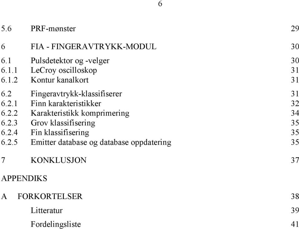 2.3 Grov klassifisering 35 6.2.4 Fin klassifisering 35 6.2.5 Emitter database og database oppdatering 35