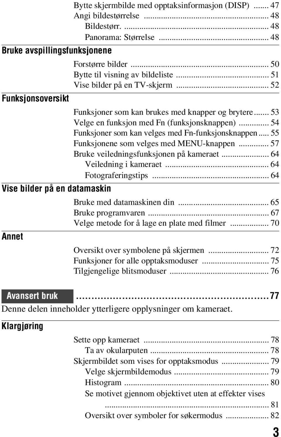 .. 54 Funksjoner som kan velges med Fn-funksjonsknappen... 55 Funksjonene som velges med MENU-knappen... 57 Bruke veiledningsfunksjonen på kameraet... 64 Veiledning i kameraet... 64 Fotograferingstips.