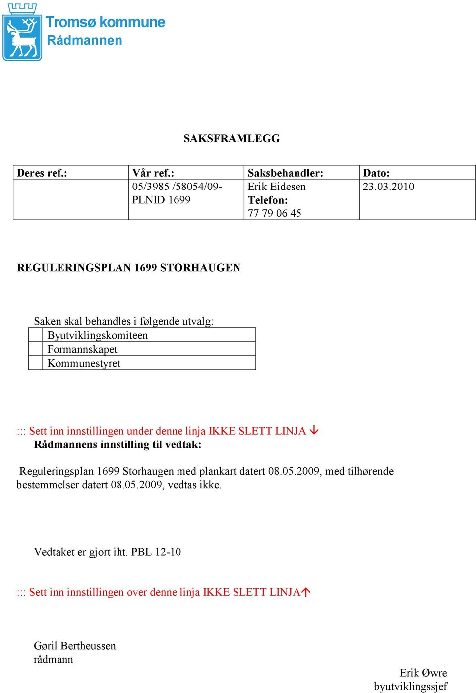 denne linja IKKE SLETT LINJA Rådmannens innstilling til vedtak: Reguleringsplan 1699 Storhaugen med plankart datert 08.05.