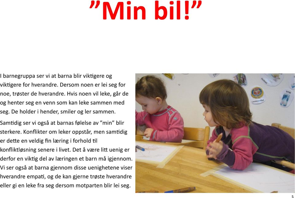 Samtidig ser vi også at barnas følelse av min blir sterkere.