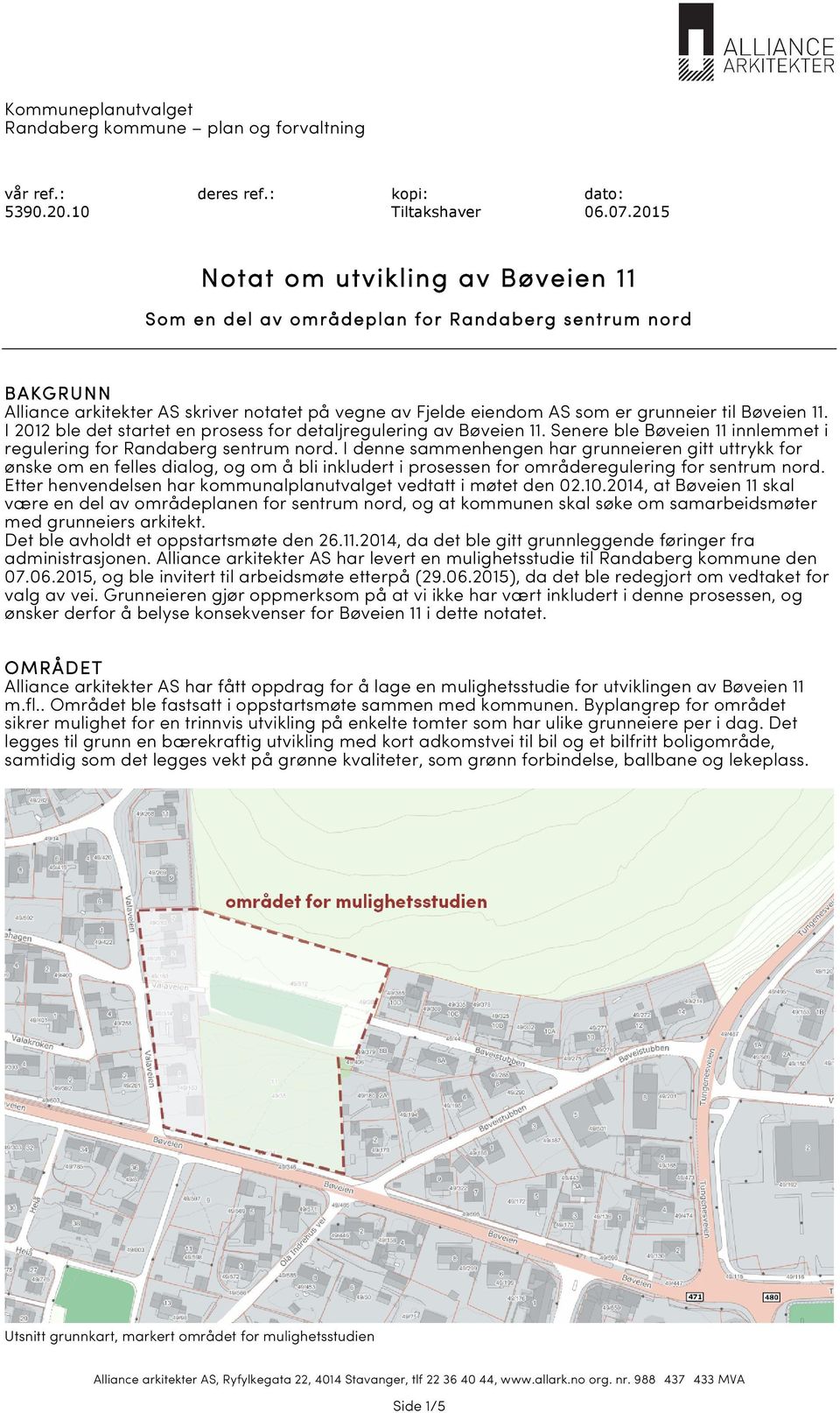 I 01 ble det startet en prosess for detaljregulering av Bøveien 11. Senere ble Bøveien 11 innlemmet i regulering for Randaberg sentrum nord.