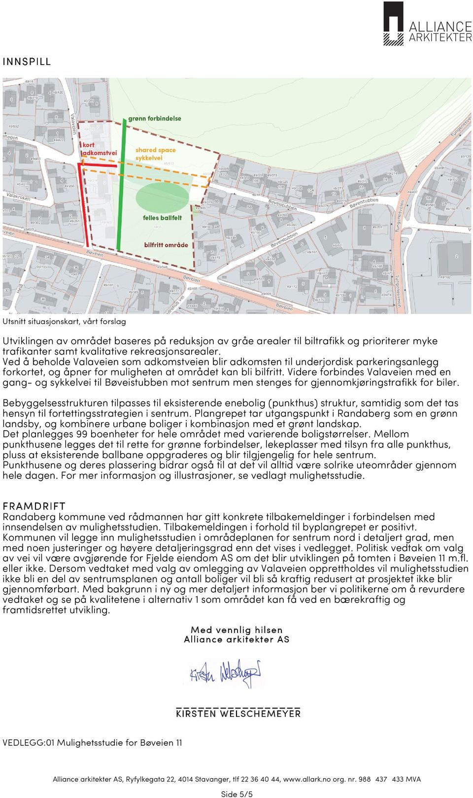 Videre forbindes Valaveien med en gang - og sykkelvei til Bøveistubben mot sentrum men stenges for gjennomkjøringstrafi kk for biler.