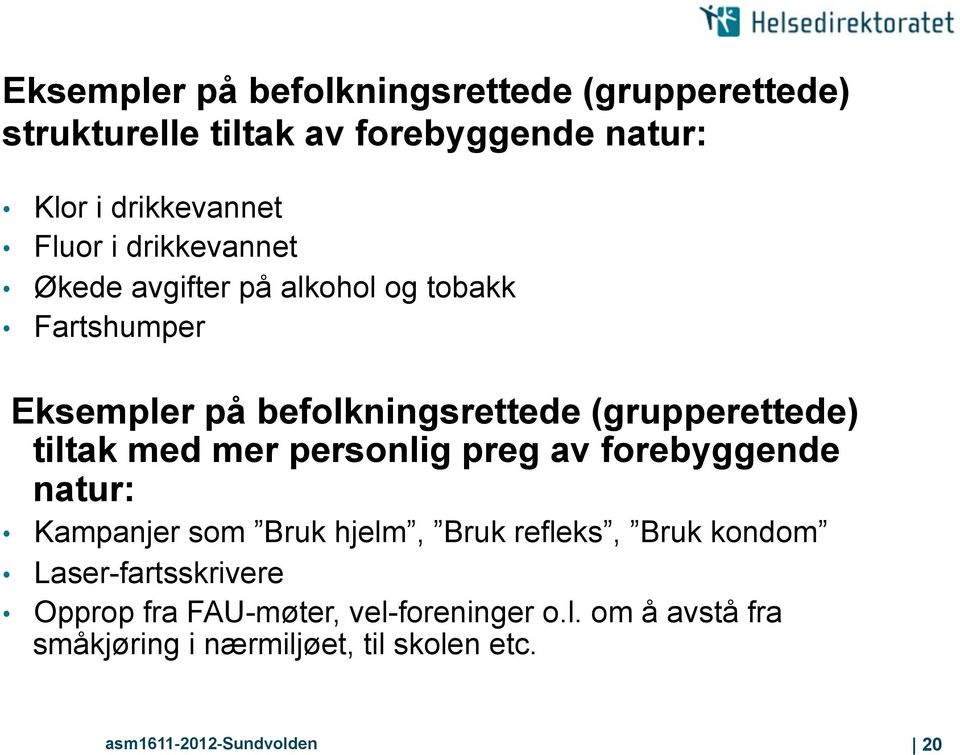 mer personlig preg av forebyggende natur: Kampanjer som Bruk hjelm, Bruk refleks, Bruk kondom Laser-fartsskrivere