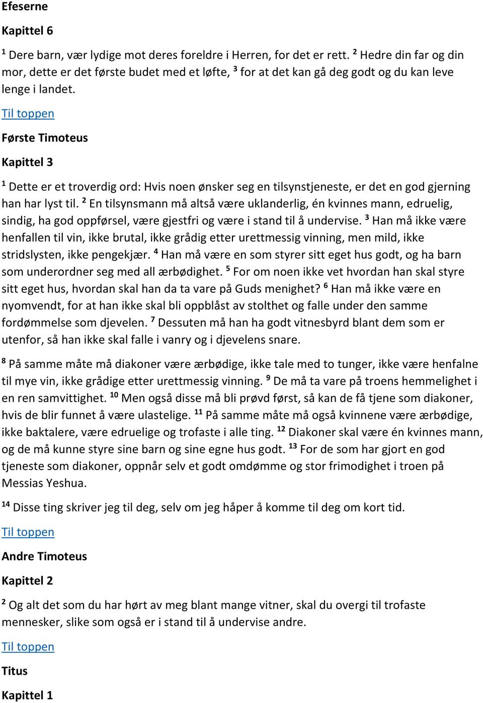 Første Timoteus Kapittel 3 1 Dette er et troverdig ord: Hvis noen ønsker seg en tilsynstjeneste, er det en god gjerning han har lyst til.