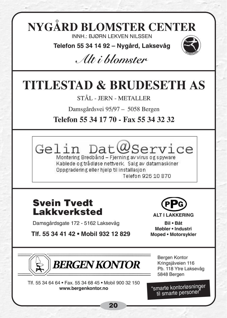 95/97 5058 Bergen Telefon 55 34 17 70 - Fax 55 34 32 32 Svein Tvedt Lakkverksted Damsgårdsgate 172-5162 Laksevåg Tlf.