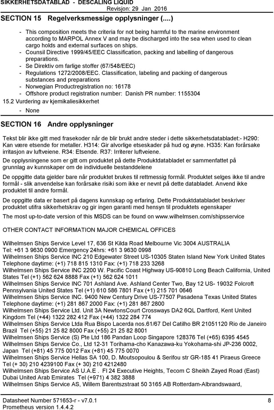 surfaces on ships. Counsil Directive 1999/45/EEC Classification, packing and labelling of dangerous preparations. Se Direktiv om farlige stoffer (67/548/EEC) Regulations 1272/2008/EEC.