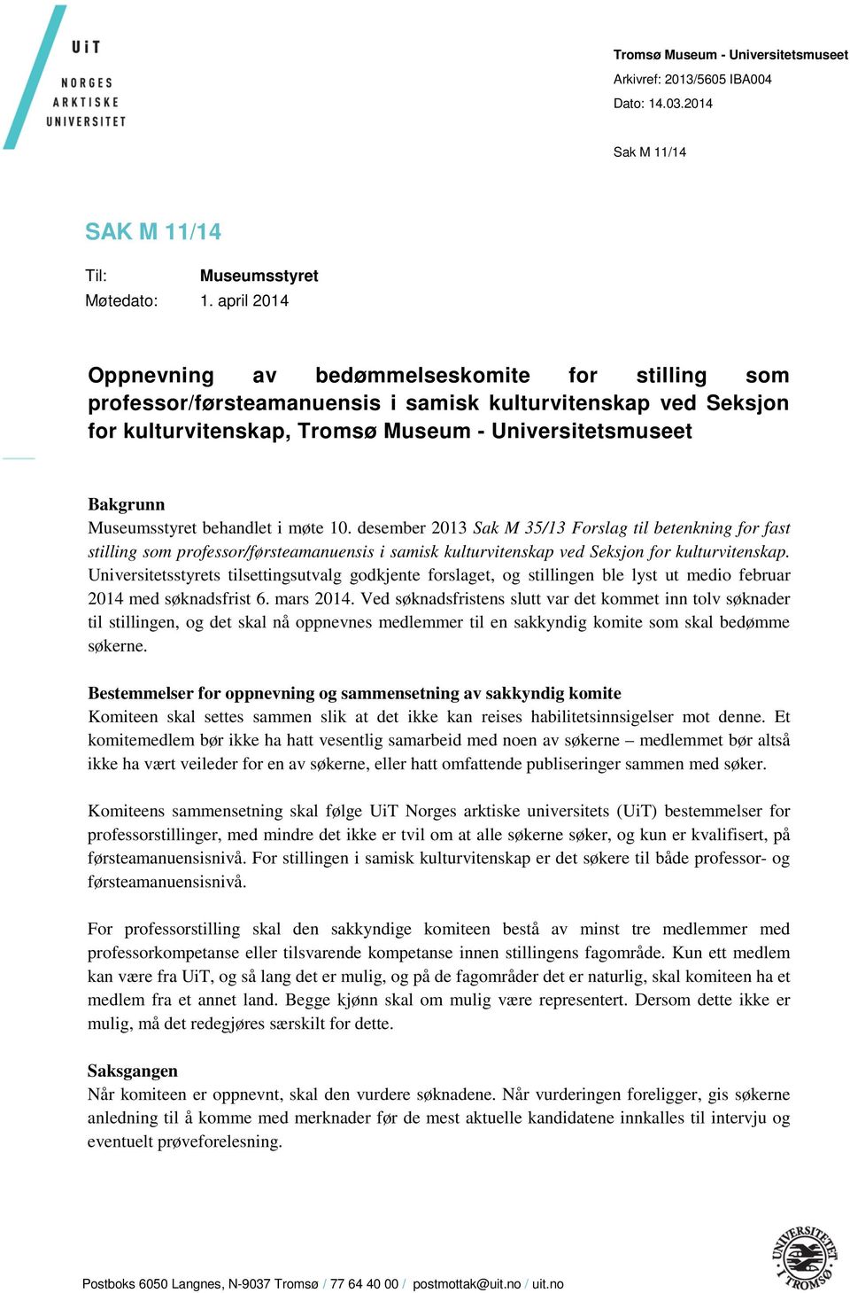 Museumsstyret behandlet i møte 10. desember 2013 Sak M 35/13 Forslag til betenkning for fast stilling som professor/førsteamanuensis i samisk kulturvitenskap ved Seksjon for kulturvitenskap.