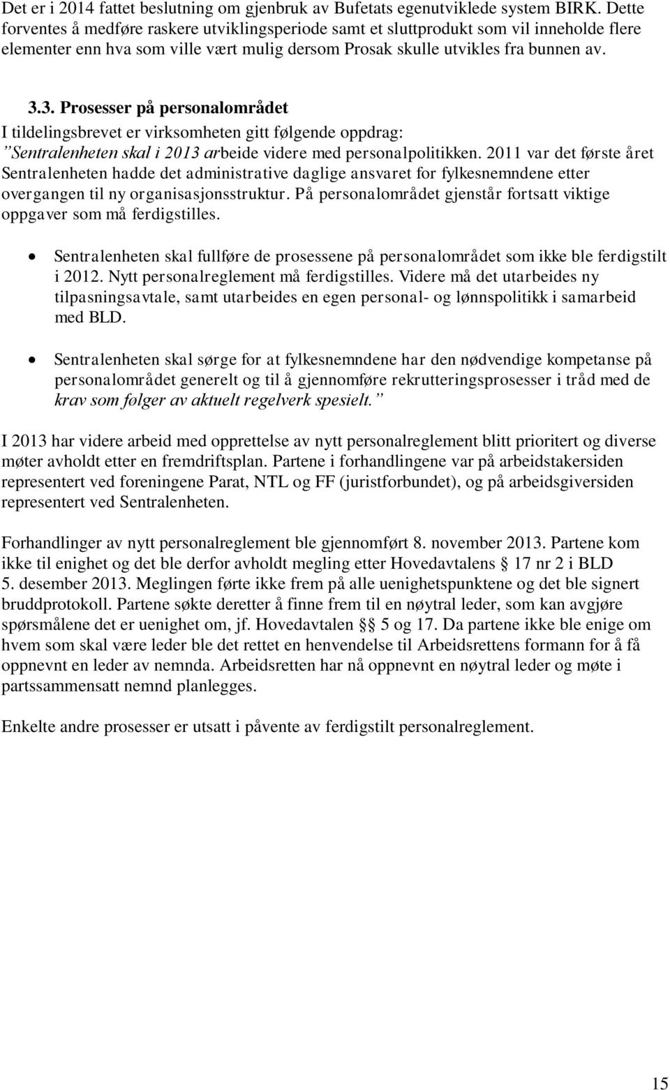 3. Prosesser på personalområdet I tildelingsbrevet er virksomheten gitt følgende oppdrag: Sentralenheten skal i 2013 arbeide videre med personalpolitikken.