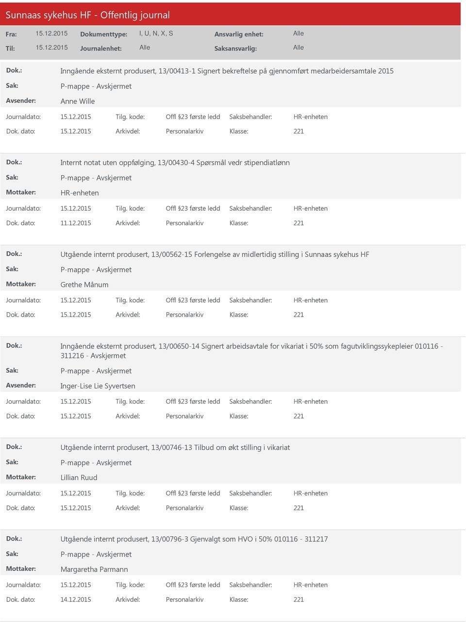 2015 Arkivdel: Personalarkiv tgående internt produsert, 13/00562-15 Forlengelse av midlertidig stilling i Sunnaas sykehus HF Grethe Månum Inngående eksternt produsert, 13/00650-14