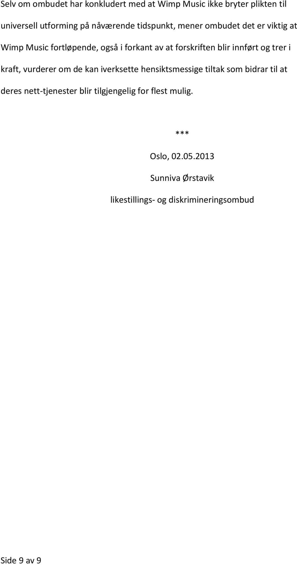 og trer i kraft, vurderer om de kan iverksette hensiktsmessige tiltak som bidrar til at deres nett-tjenester