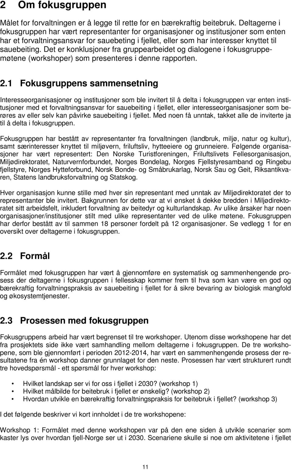 Det er konklusjoner fra gruppearbeidet og dialogene i fokusgruppemøtene (workshoper) som presenteres i denne rapporten. 2.