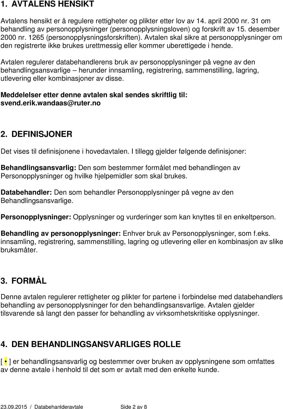 Avtalen regulerer databehandlerens bruk av personopplysninger på vegne av den behandlingsansvarlige herunder innsamling, registrering, sammenstilling, lagring, utlevering eller kombinasjoner av disse.