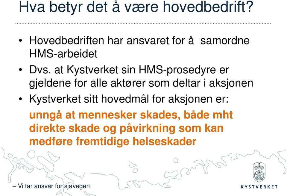 at Kystverket sin HMS-prosedyre er gjeldene for alle aktører som deltar i