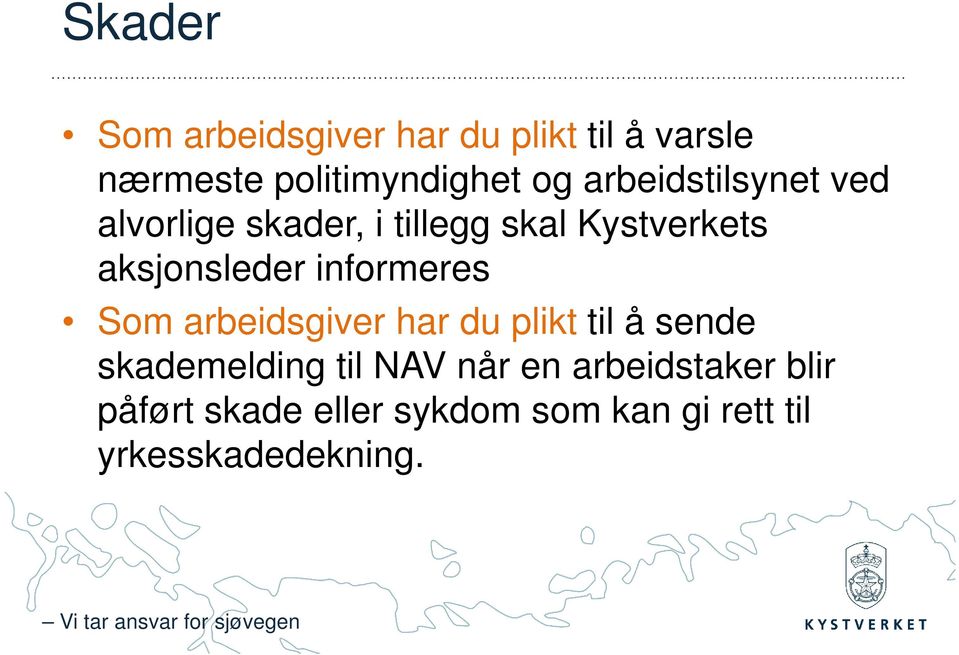 informeres Som arbeidsgiver har du plikt til å sende skademelding til NAV når