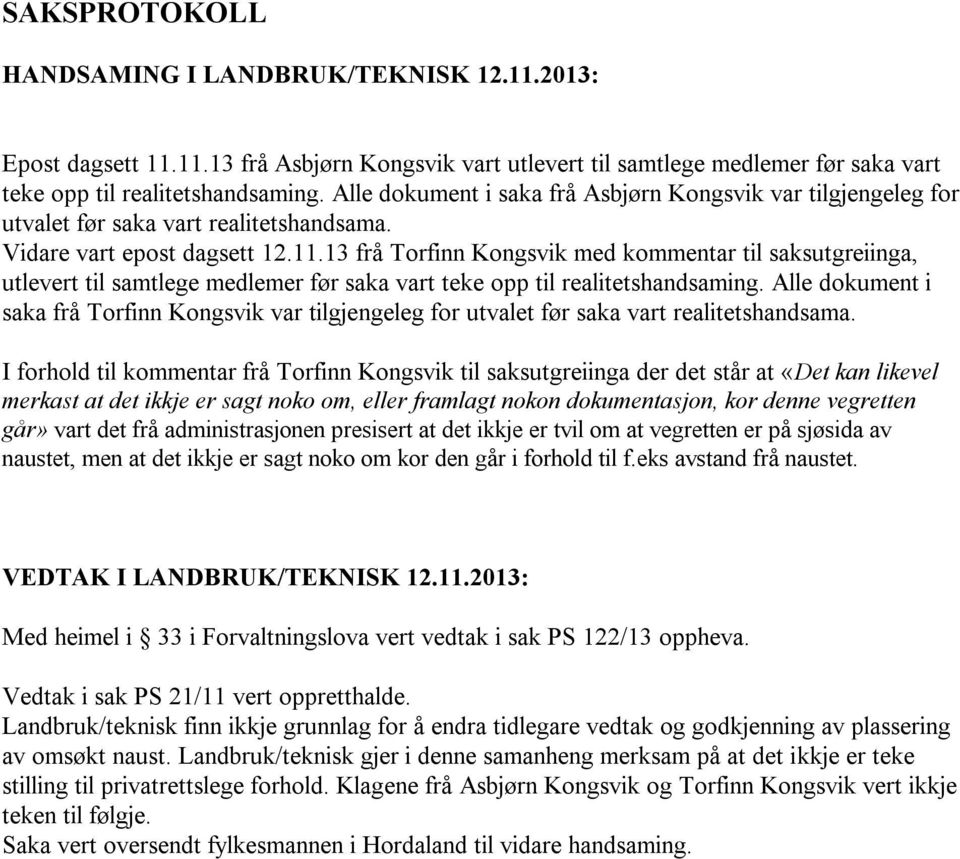 13 frå Torfinn Kongsvik med kommentar til saksutgreiinga, utlevert til samtlege medlemer før saka vart teke opp til realitetshandsaming.