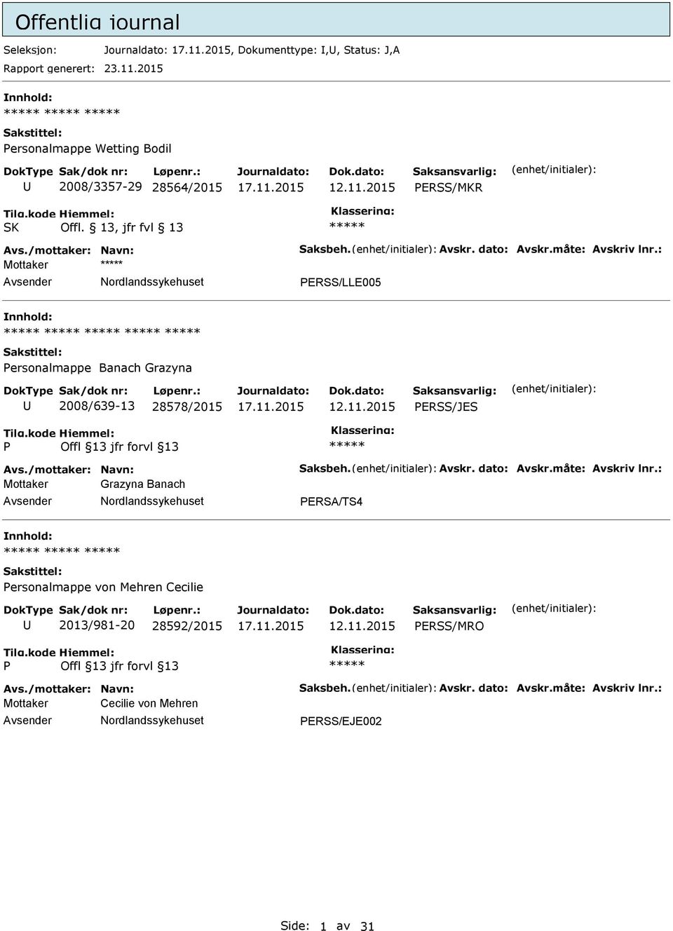 måte: Avskriv lnr.: Mottaker ERSS/LLE005 ersonalmappe Banach Grazyna 2008/639-13 28578/2015 ERSS/JES Avs./mottaker: Navn: Saksbeh. Avskr. dato: Avskr.