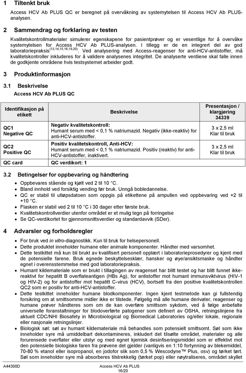 I tillegg er de en integrert del av god laboratoriepraksis (13,14,15,16,19,20).