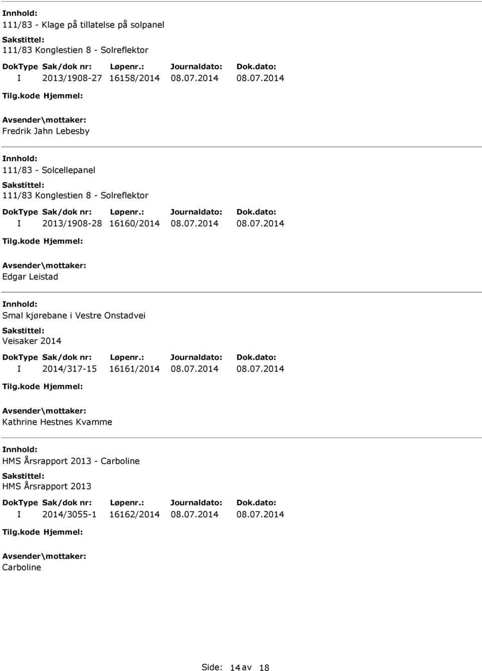 Edgar Leistad nnhold: Smal kjørebane i Vestre Onstadvei Veisaker 2014 2014/317-15 16161/2014 Kathrine Hestnes