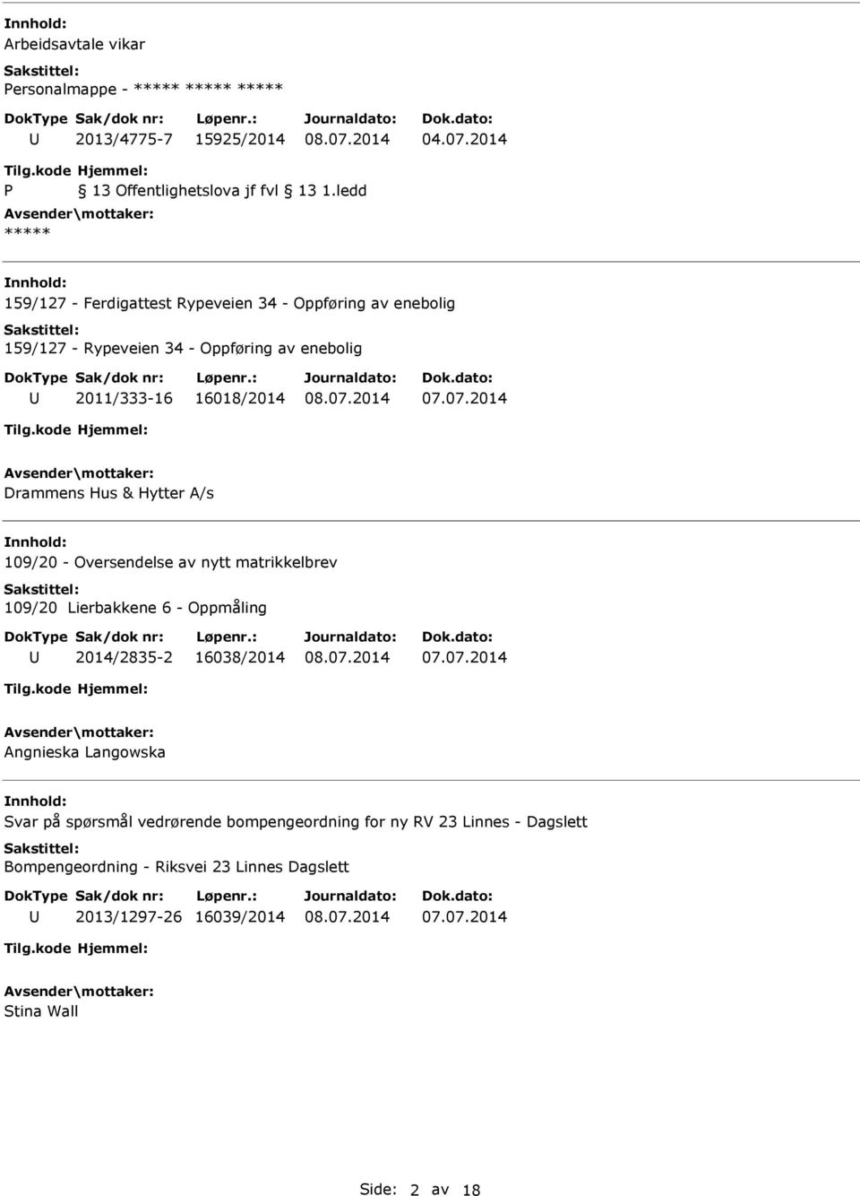 16018/2014 Drammens Hus & Hytter A/s nnhold: 109/20 - Oversendelse av nytt matrikkelbrev 109/20 Lierbakkene 6 - Oppmåling 2014/2835-2