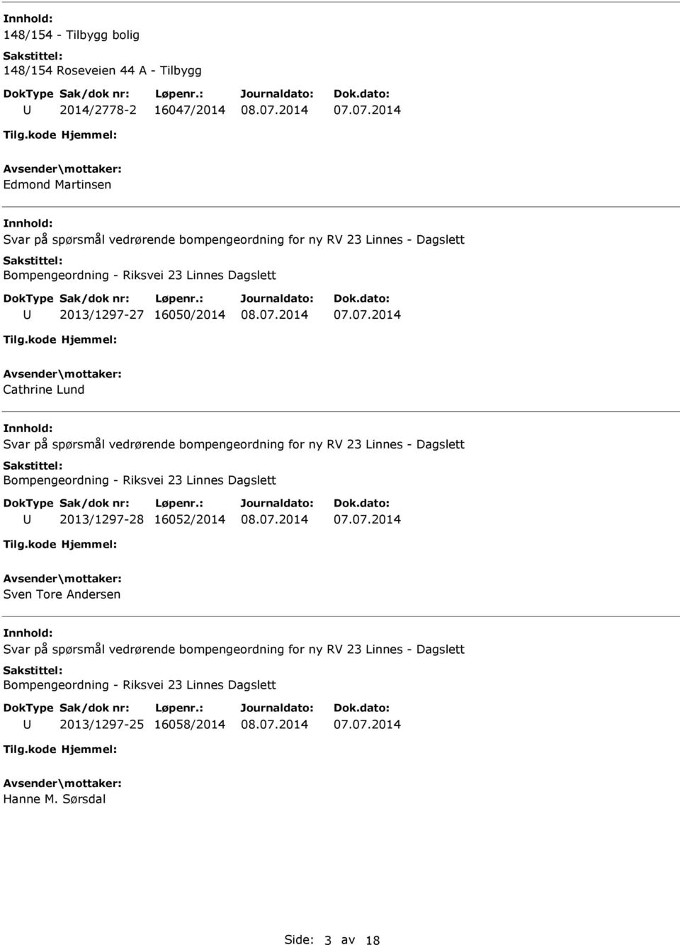 vedrørende bompengeordning for ny RV 23 Linnes - Dagslett Bompengeordning - Riksvei 23 Linnes Dagslett 2013/1297-28 16052/2014 Sven Tore Andersen nnhold: