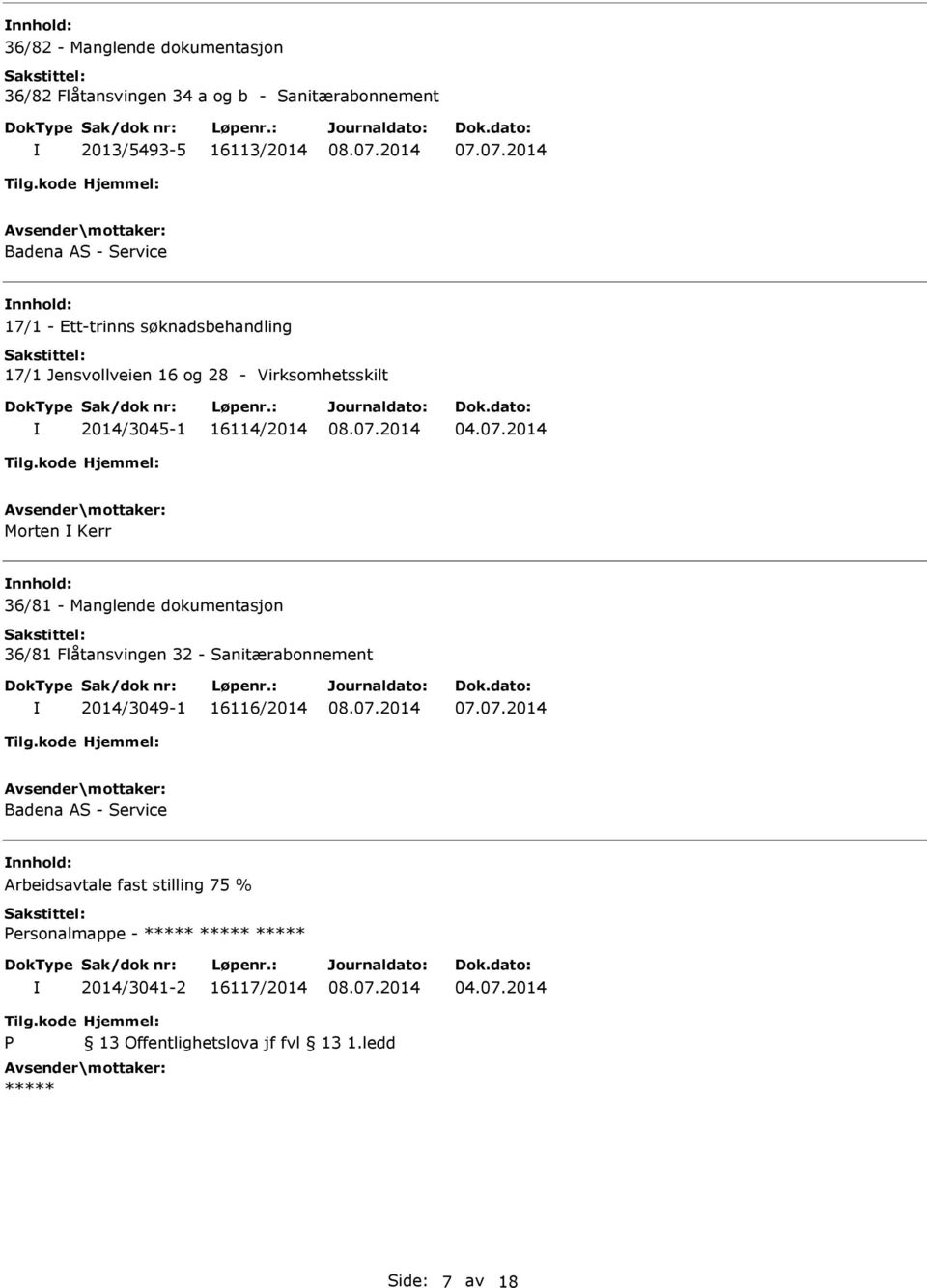 07.2014 Morten Kerr nnhold: 36/81 - Manglende dokumentasjon 36/81 Flåtansvingen 32 - Sanitærabonnement 2014/3049-1