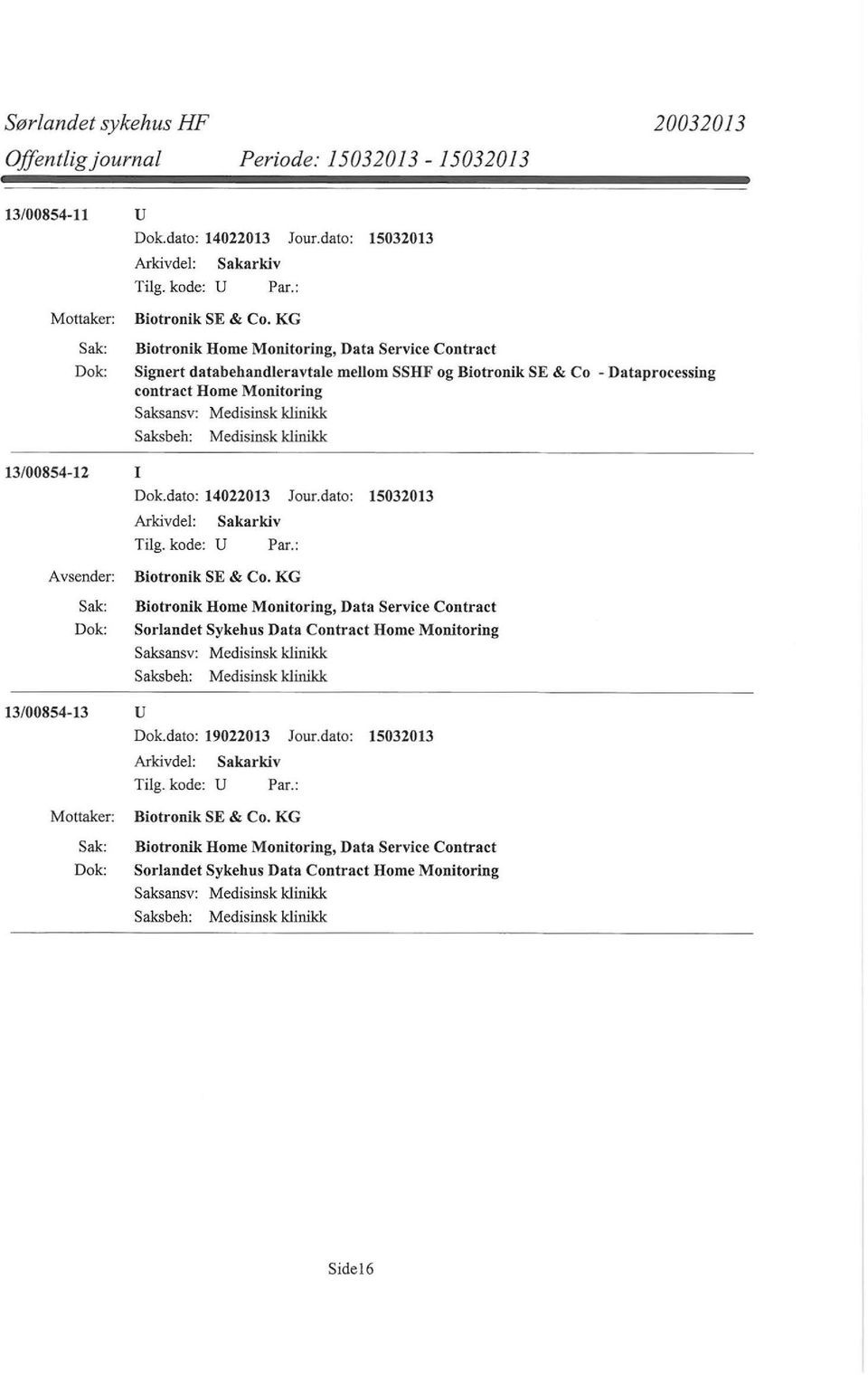 Medisinsk klinikk 13/00854-12 I Dok.dato: 14022013 Jour.dato: 15032013 Arkivdel: Tilg. kode: U Sakarkiv Par.: Biotronik SE & Co.