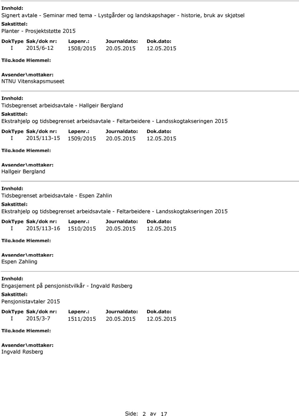 2015/11315 1509/2015 Hallgeir Bergland nnhold: Tidsbegrenset arbeidsavtale Espen Zahlin Ekstrahjelp og tidsbegrenset arbeidsavtale Feltarbeidere