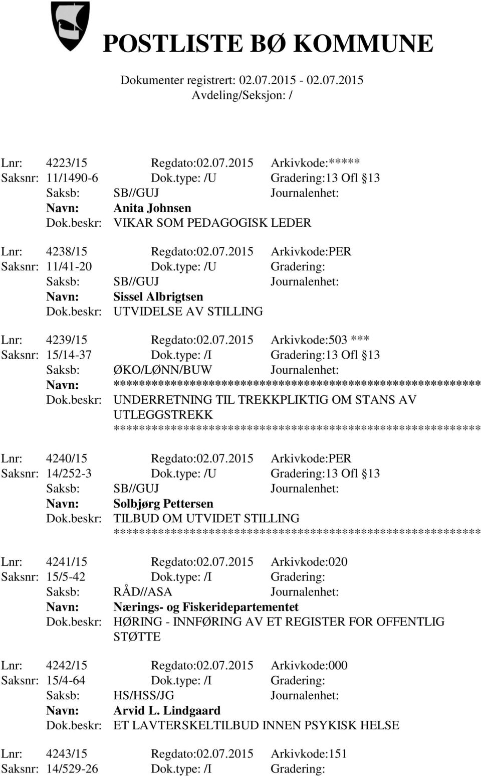 type: /I Gradering:13 Ofl 13 Saksb: ØKO/LØNN/BUW Journalenhet: Navn: Dok.beskr: UNDERRETNING TIL TREKKPLIKTIG OM STANS AV UTLEGGSTREKK Lnr: 4240/15 Regdato:02.07.