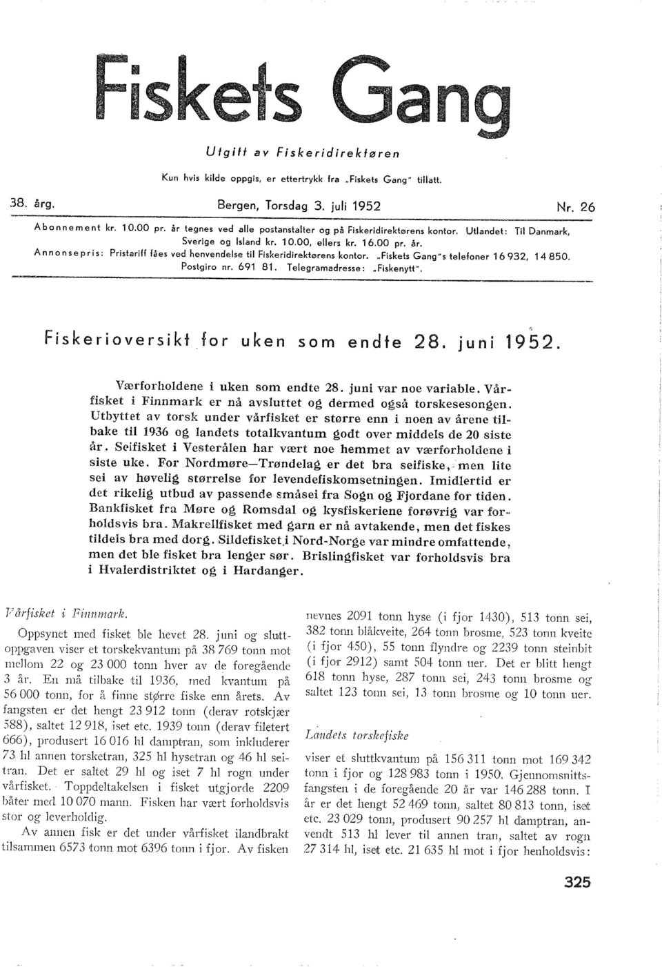 Ann on se pris: Pristariff fåes ved henvendese ti Fiskeridirektørens kontor... Fiskets Gang" s teefoner 6 93, 4 80. Postgiro nr. 69 8. Teegramadresse: HFiskenytt".