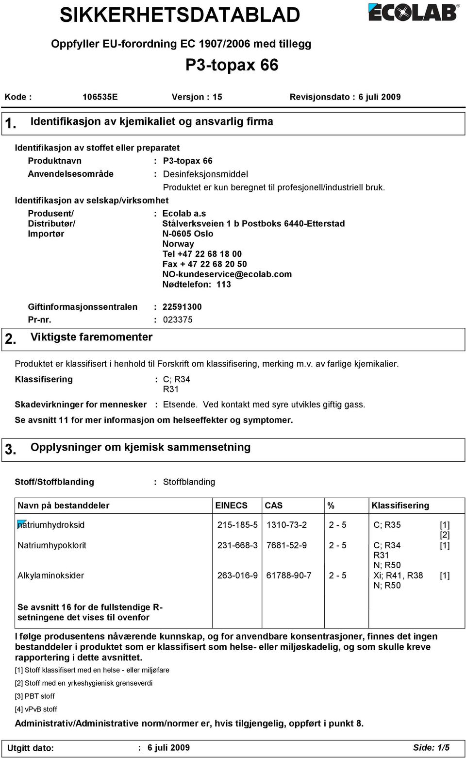 P3-topax 66 Desinfeksjonsmiddel Produktet er kun beregnet til profesjonell/industriell bruk. Ecolab a.