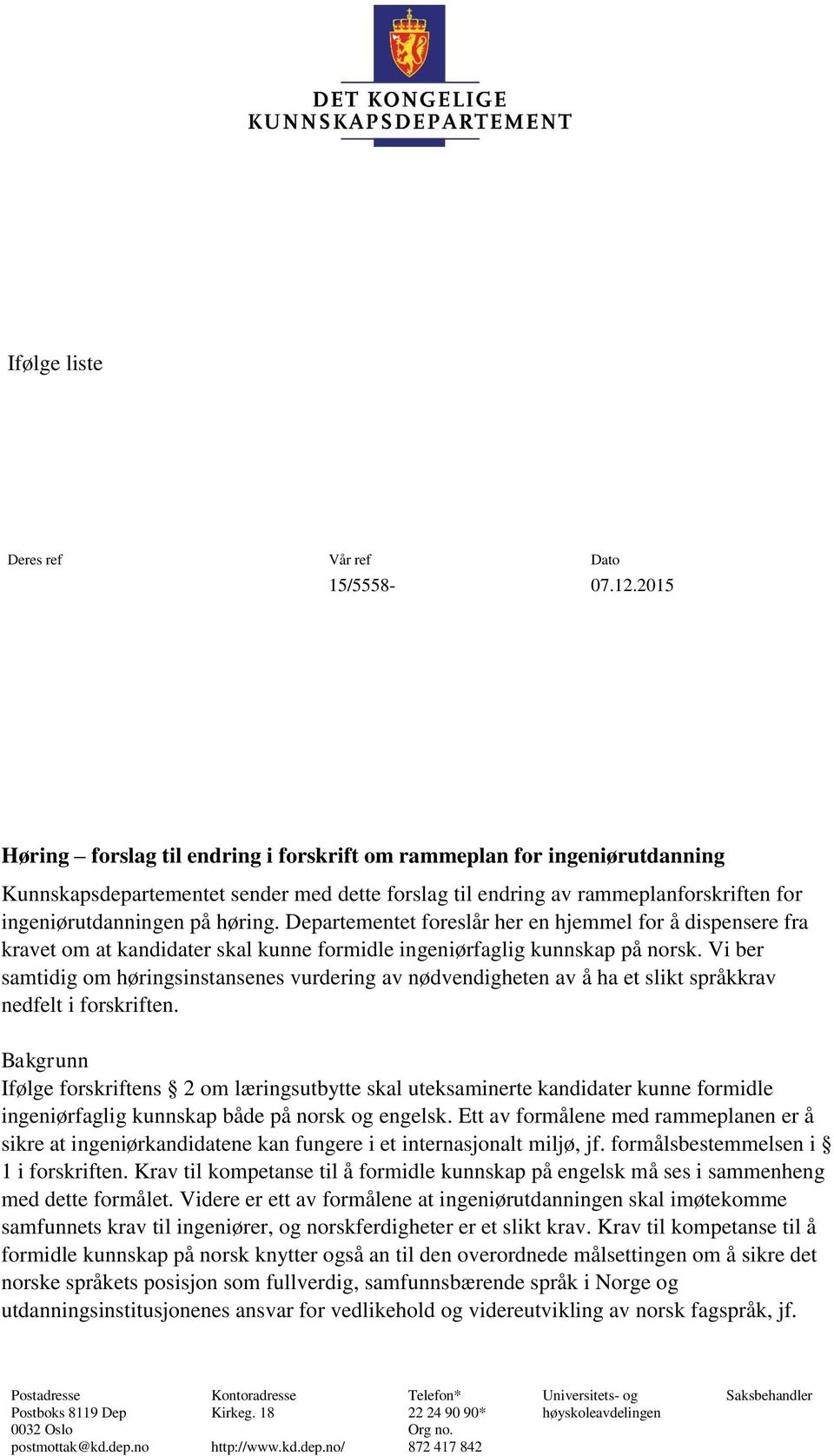 Departementet foreslår her en hjemmel for å dispensere fra kravet om at kandidater skal kunne formidle ingeniørfaglig kunnskap på norsk.
