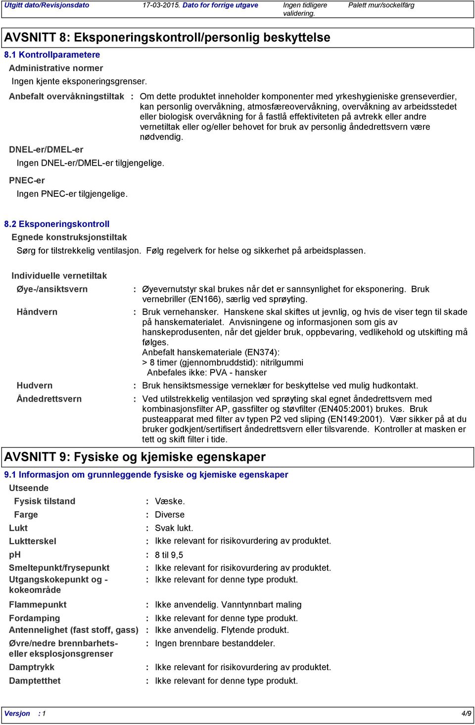 Om dette produktet inneholder komponenter med yrkeshygieniske grenseverdier, kan personlig overvåkning, atmosfæreovervåkning, overvåkning av arbeidsstedet eller biologisk overvåkning for å fastlå