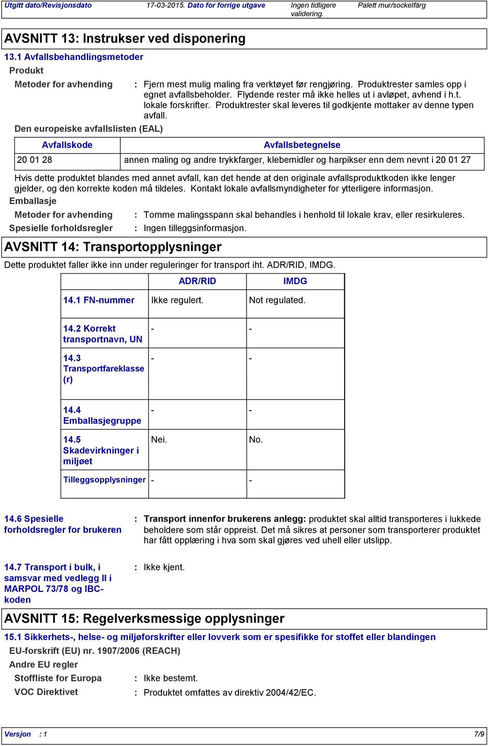 nevnt i 20 01 27 Hvis dette produktet blandes med annet avfall, kan det hende at den originale avfallsproduktkoden ikke lenger gjelder, og den korrekte koden må tildeles.