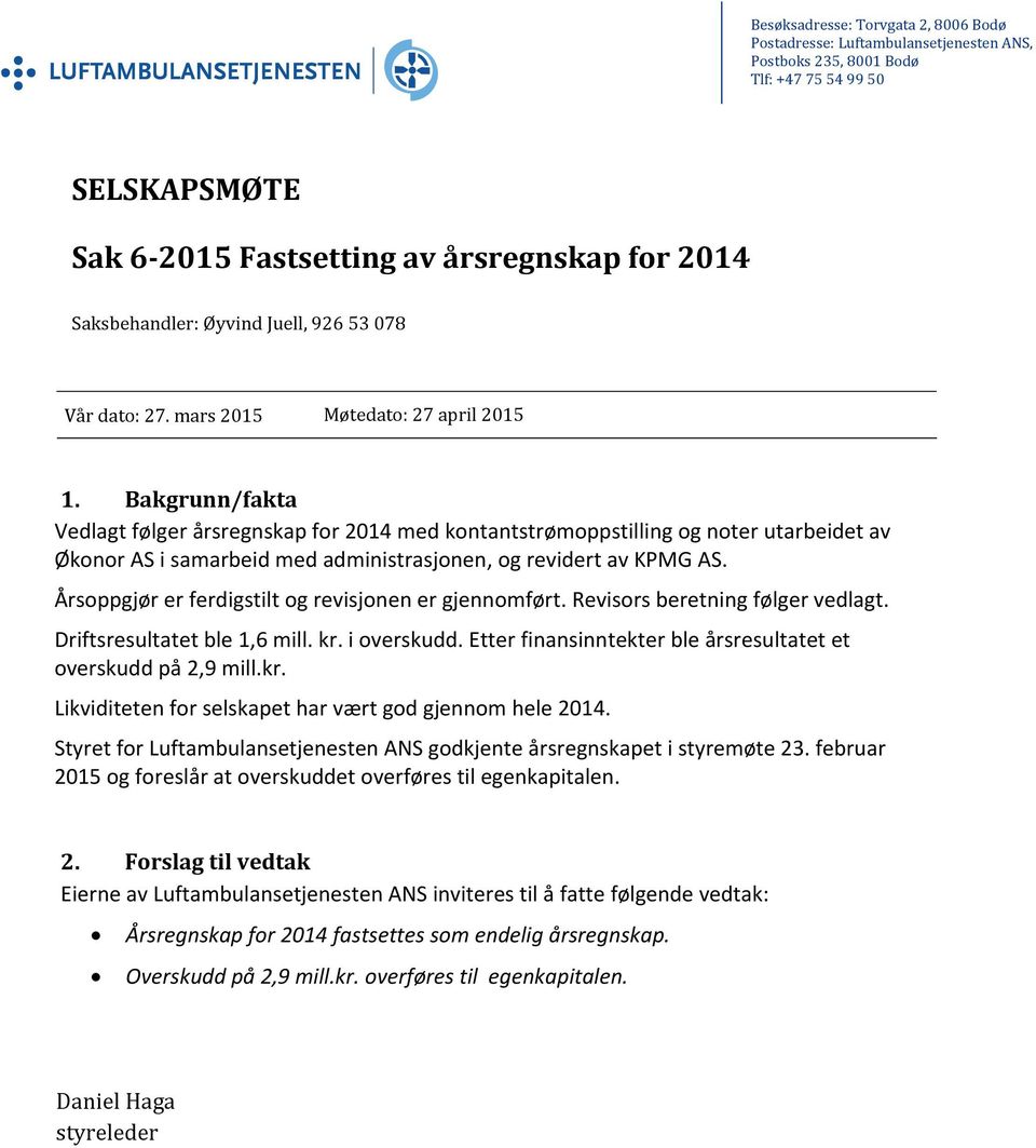 Bakgrunn/fakta Vedlagt følger årsregnskap for 2014 med kontantstrømoppstilling og noter utarbeidet av Økonor AS i samarbeid med administrasjonen, og revidert av KPMG AS.