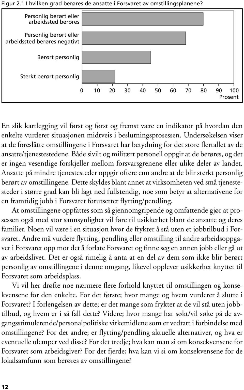 først og først og fremst være en indikator på hvordan den enkelte vurderer situasjonen midtveis i beslutningsprosessen.