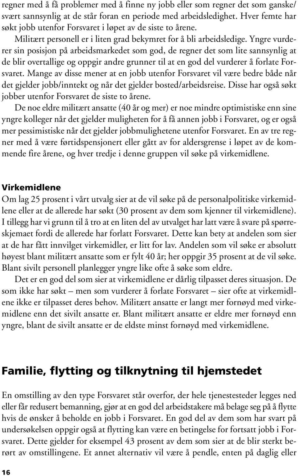 Yngre vurderer sin posisjon på arbeidsmarkedet som god, de regner det som lite sannsynlig at de blir overtallige og oppgir andre grunner til at en god del vurderer å forlate Forsvaret.