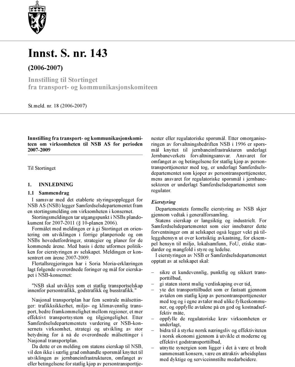 Stortingsmeldingen tar utgangspunkt i NSBs plandokument for 2007-2011 ( 10-planen 2006).
