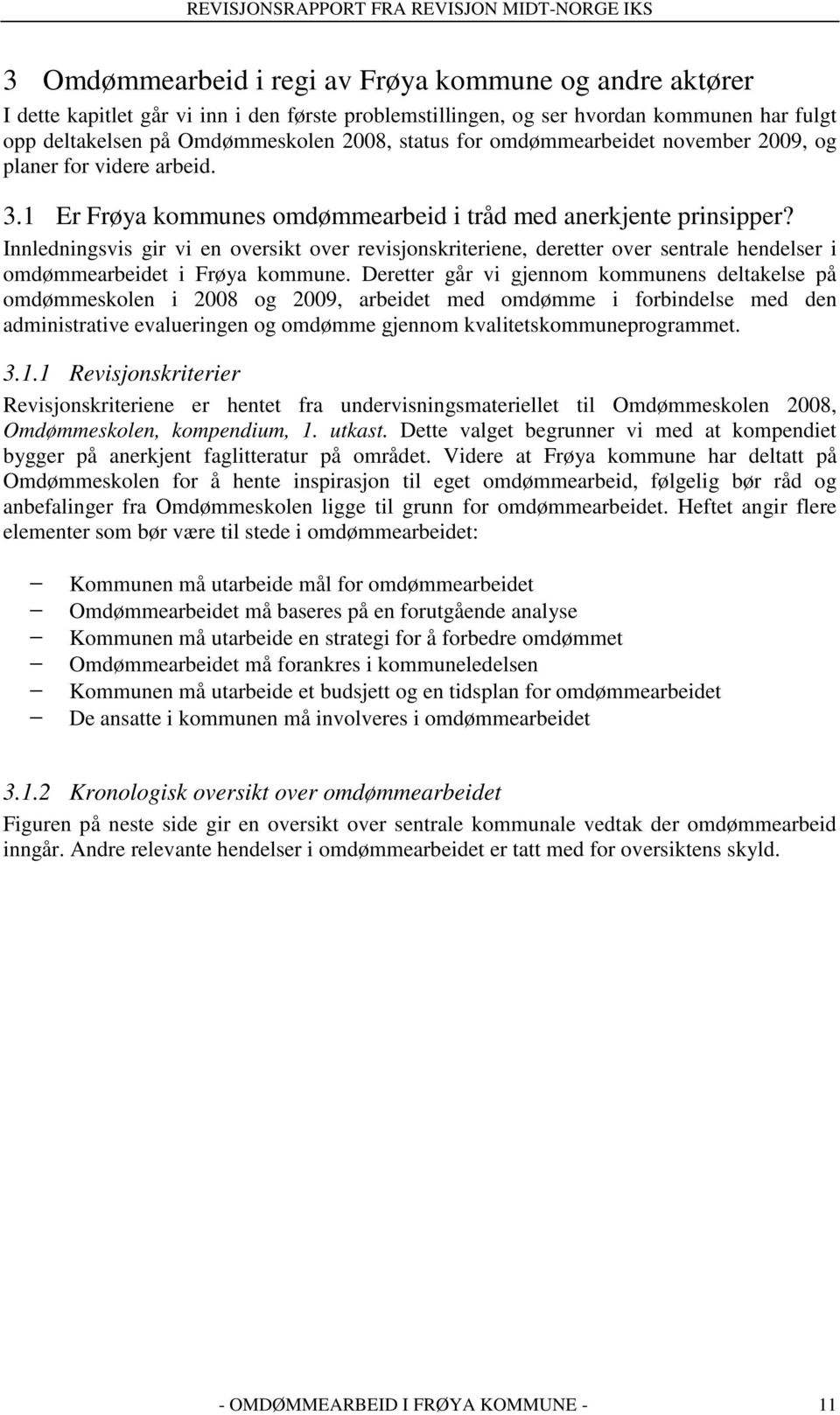 Innledningsvis gir vi en oversikt over revisjonskriteriene, deretter over sentrale hendelser i omdømmearbeidet i Frøya kommune.