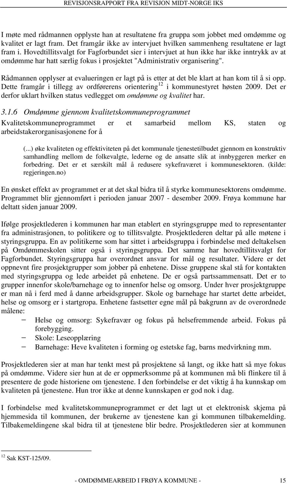 Hovedtillitsvalgt for Fagforbundet sier i intervjuet at hun ikke har ikke inntrykk av at omdømme har hatt særlig fokus i prosjektet "Administrativ organisering".