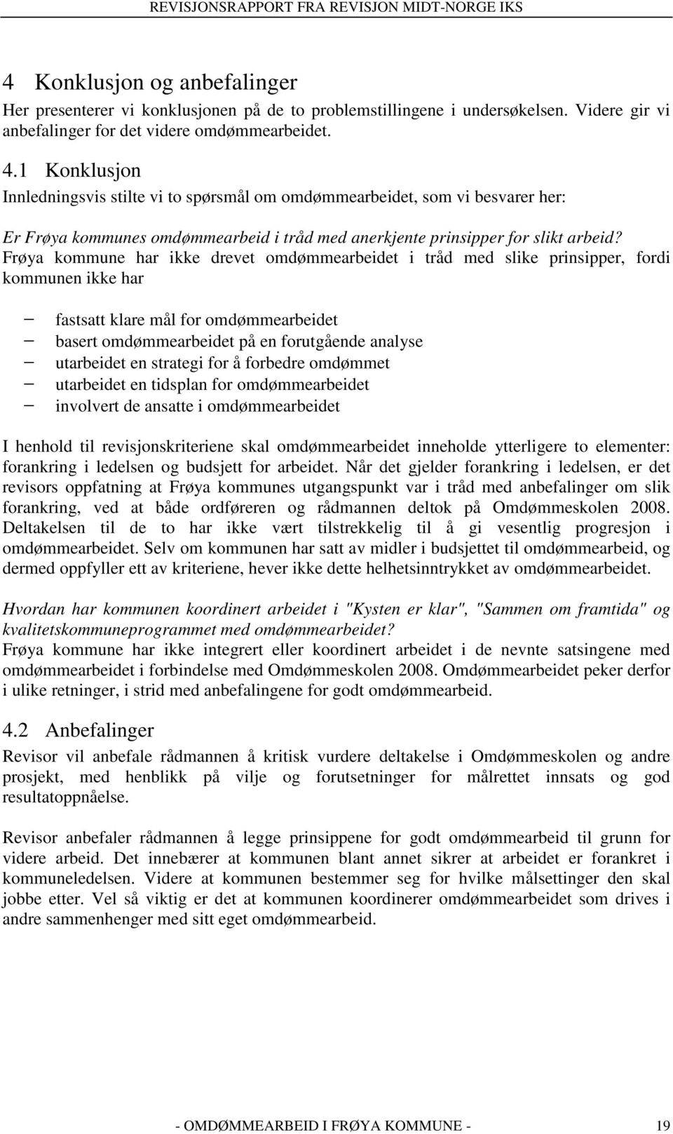 1 Konklusjon Innledningsvis stilte vi to spørsmål om omdømmearbeidet, som vi besvarer her: Er Frøya kommunes omdømmearbeid i tråd med anerkjente prinsipper for slikt arbeid?