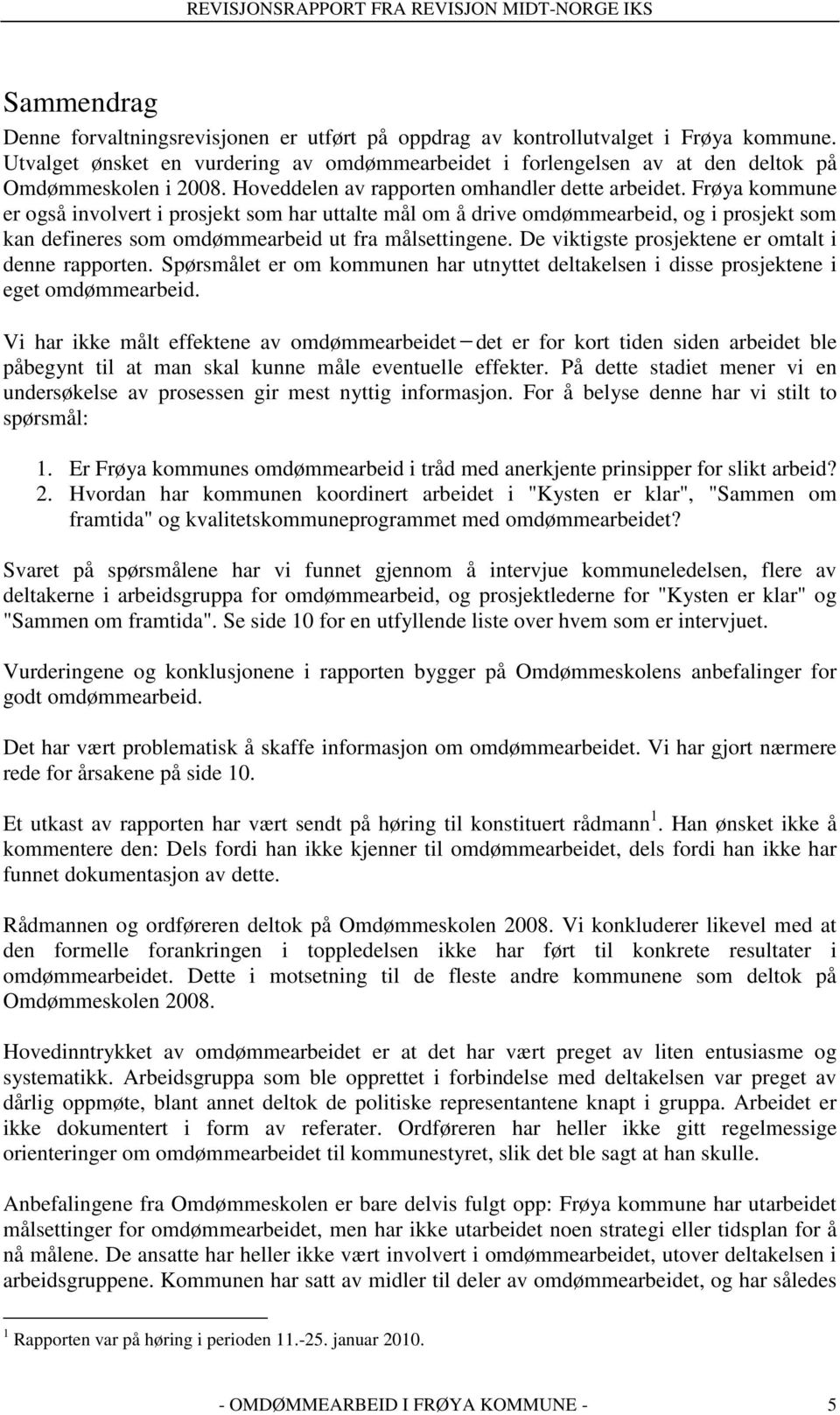 Frøya kommune er også involvert i prosjekt som har uttalte mål om å drive omdømmearbeid, og i prosjekt som kan defineres som omdømmearbeid ut fra målsettingene.