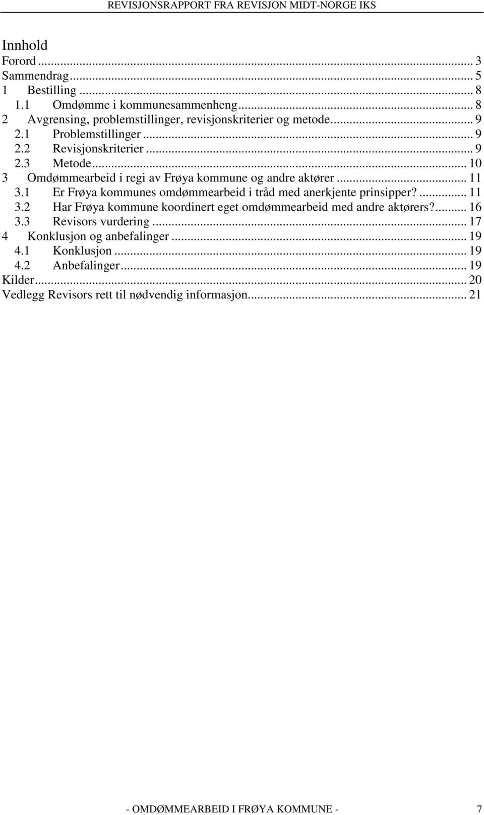 1 Er Frøya kommunes omdømmearbeid i tråd med anerkjente prinsipper?... 11 3.2 Har Frøya kommune koordinert eget omdømmearbeid med andre aktørers?... 16 3.