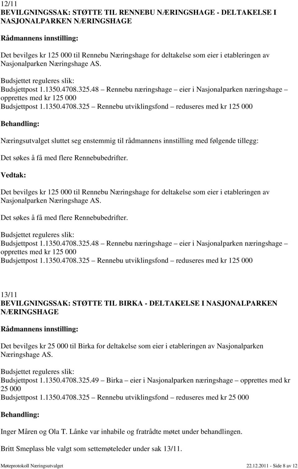 325.48 Rennebu næringshage eier i Nasjonalparken næringshage opprettes med kr 125 000 Budsjettpost 1.1350.4708.